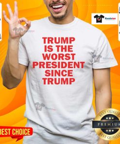 Hot Trump Is The Worst President Since Trump T-Shirt featuring a bold, humorous graphic design for political satire fans.