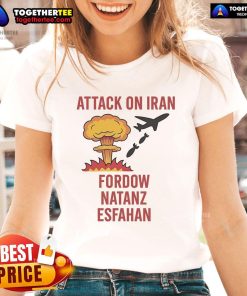 Hot Trump strike attack on Iran graphic featuring Fordow, Natanz, Esfahan, showcased on a ladies tee.