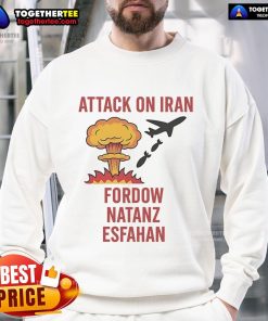Hot Trump Strike Attack on Iran sweatshirt featuring Fordow, Natanz, and Esfahan designs for political statement wear.