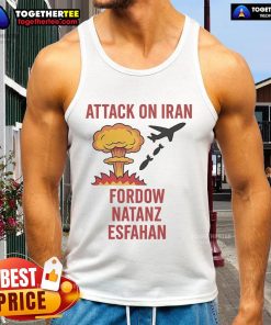 Hot Trump strike attack on Iran: Fordow, Natanz, Esfahan tank top design featuring bold graphics and patriotic themes.