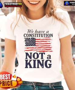 Hot We Have A Constitution No Kings America Flag Ladies Tee featuring a patriotic design and vibrant colors.