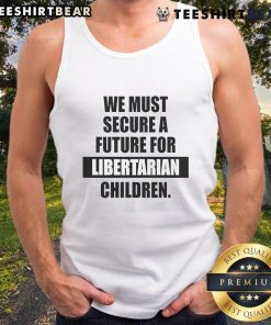 Libertarian children tank top featuring 'We Must Secure A Future' slogan, perfect for advocates of freedom and personal liberty.