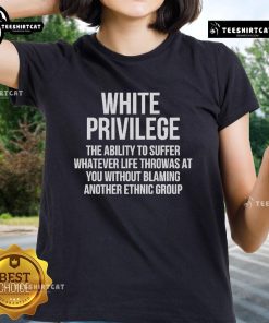 Hot White Privilege tee for women, featuring bold text about resilience and facing life's challenges.