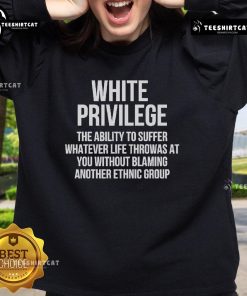 Hot White Privilege sweatshirt featuring the phrase 'The Ability to Suffer Whatever Life Throws at You' in bold letters.