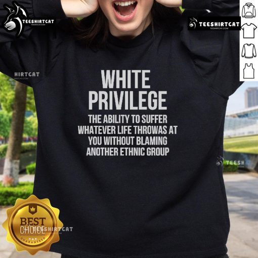 Hot White Privilege sweatshirt featuring the phrase 'The Ability to Suffer Whatever Life Throws at You' in bold letters.