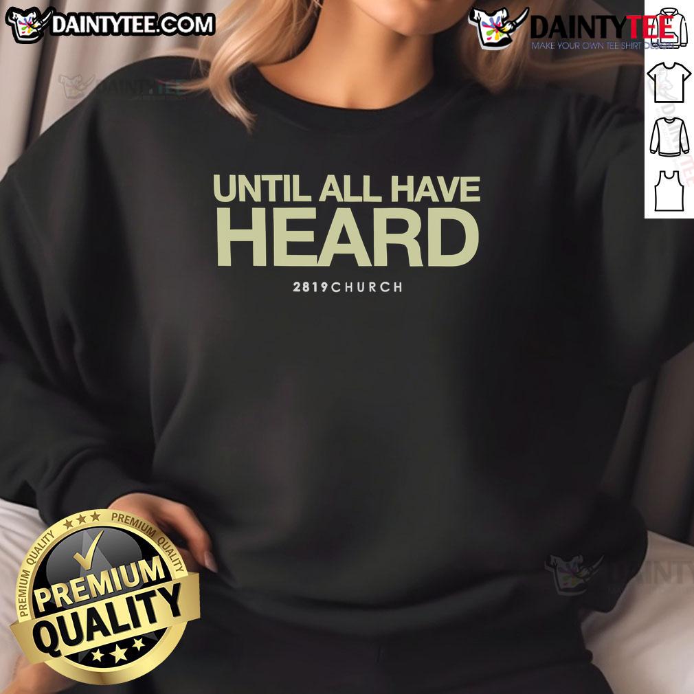 Nice 2891 Church Until All Have Heard Sweatshirt Cozy 'Until All Have Heard' sweatshirt featuring church-themed design, perfect for casual wear and spreading faith.