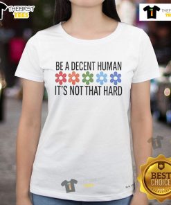 Nice Be A Decent Human It's Not That Hard Ladies Tee featuring a stylish design for women promoting kindness and positivity.