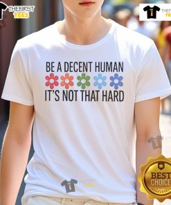 Nice Be A Decent Human It's Not That Hard T-Shirt design featuring a bold, inspirational message on a casual tee.