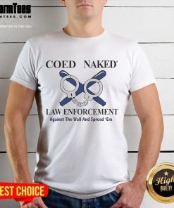 Nice Coed Naked Law Enforcement T-Shirt featuring a playful design perfect for casual wear and law enforcement enthusiasts.