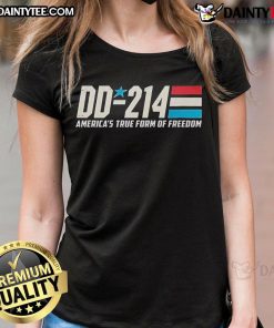 Nice DD 214 America's True Form of Freedom 4th of July Ladies Tee, featuring a patriotic design for Independence Day celebrations.