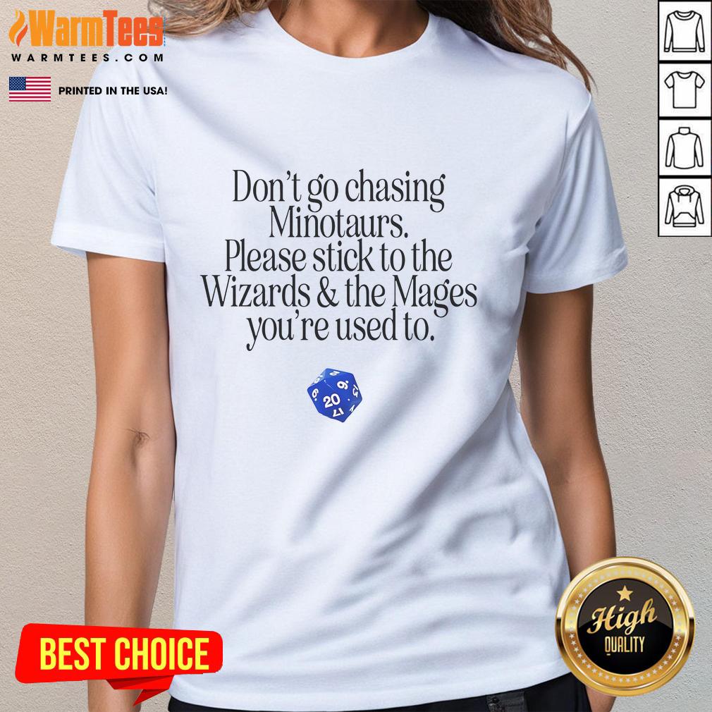 Nice Don't Go Chasing Minotaurs Please Stick To The Wizards & The Mages You're Used To Ladies-Tee Nice Don't Go Chasing Minotaurs Ladies Tee featuring wizards and mages design, perfect for fantasy fans and casual wear.