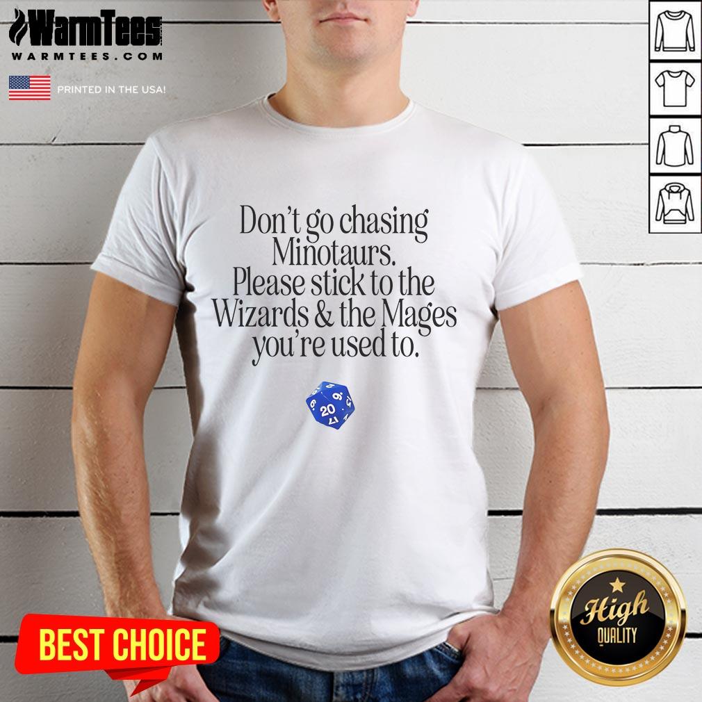 Nice Don't Go Chasing Minotaurs Please Stick To The Wizards & The Mages You're Used To T-Shirt Nice Don'T Go Chasing Minotaurs T-Shirt featuring wizards and mages design, perfect for fantasy fans and gamers.