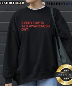Cozy sweatshirt with 'Every Day is ALS Awareness Day - End ALS 4 Lou' design, promoting ALS awareness and support.