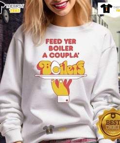 Nice Feed Yer Boiler A Coupla Boilers sweatshirt featuring a bold design perfect for cozy, casual wear.