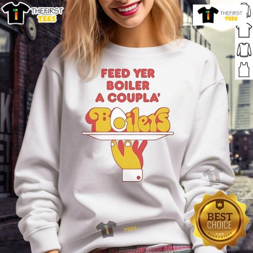 Nice Feed Yer Boiler A Coupla Boilers sweatshirt featuring a bold design perfect for cozy, casual wear.