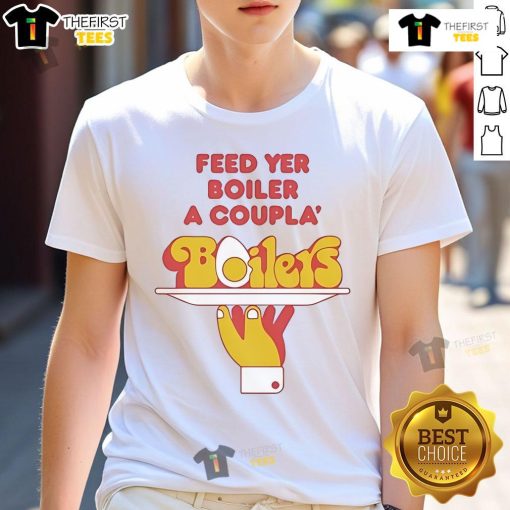 Nice Feed Yer Boiler A Coupla Boilers T-Shirt featuring a fun graphic design and bold lettering for boiler enthusiasts.