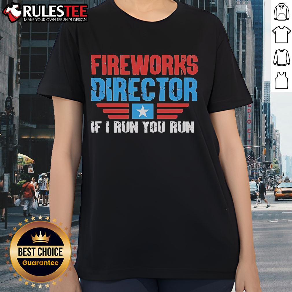 Nice Fireworks Director If I Run You Run Ladies Tee Nice Fireworks Director 'If I Run You Run' Ladies Tee featuring vibrant fireworks design and stylish fit.