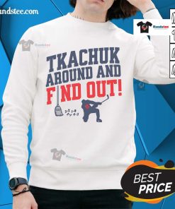 Nice Florida Tkachuk Around And Find Out sweatshirt featuring a stylish design for fans and trendsetters.