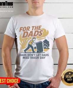 Nice For The Dads Don't Let Dads Miss Trash Day T-Shirt featuring a fun graphic for fathers celebrating trash day.