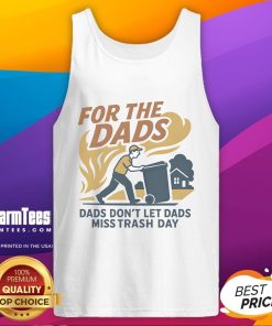 Nice for the Dads Don't Let Dads Miss Trash Day Tank Top featuring a fun design for dads on trash day.