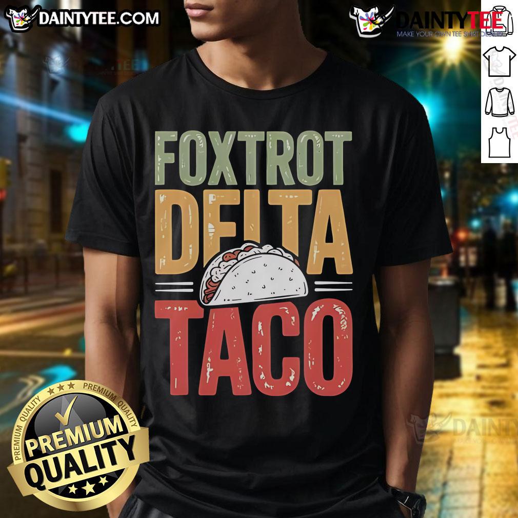 Nice Foxtrot Delta Taco Always Chickens Out T Shirt Nice Foxtrot Delta Taco Always Chickens Out T-Shirt featuring a playful taco graphic and bold text for taco lovers.