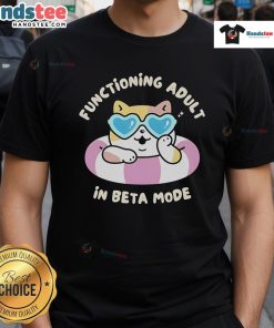 Nice Functioning Adult In Beta Mode Cat T-Shirt featuring a playful cat graphic and fun text, perfect for cat lovers.