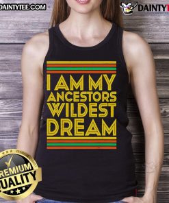 Nice I Am My Ancestors Wildest Dream tank top in vibrant colors, showcasing a bold design perfect for casual wear.
