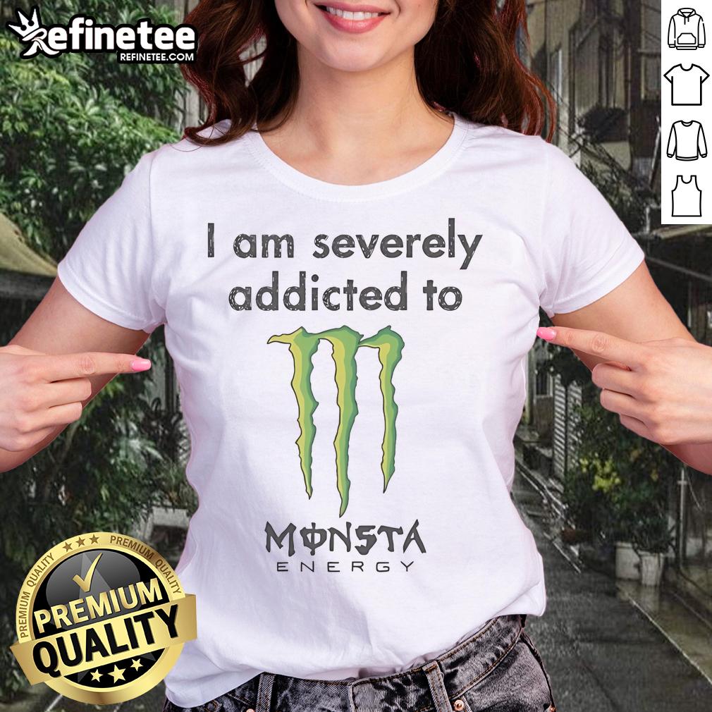 Nice I Am Severely Addicted To Monsta Energy Monster Ladies Tee Stylish 'Nice I Am Severely Addicted to Monsta Energy' ladies tee featuring vibrant design and comfortable fit.