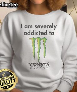 Nice I Am Severely Addicted to Monsta Energy sweatshirt displayed in vibrant colors, perfect for energy drink fans.