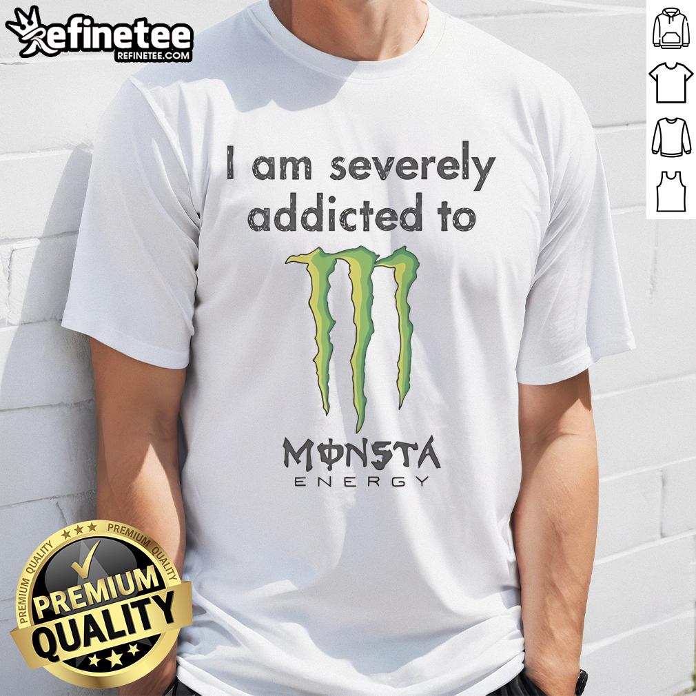 Nice I Am Severely Addicted To Monsta Energy Monster T Shirt Nice I Am Severely Addicted To Monsta Energy Monster T-Shirt featuring bold graphics and vibrant colors for energy drink fans.