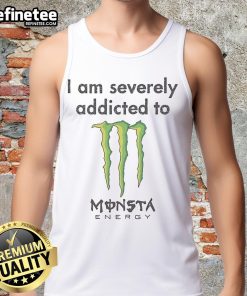 Person wearing a 'Nice I Am Severely Addicted To Monsta Energy' tank top, showcasing their love for Monster energy drinks.