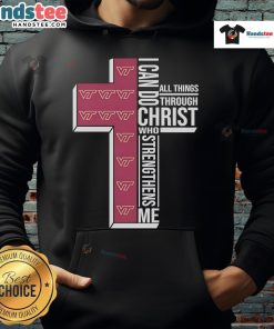 Alt Text: Virginia Tech Hokies logo hoodie with I Can Do All Things Through Christ Who Strengthens Me text.