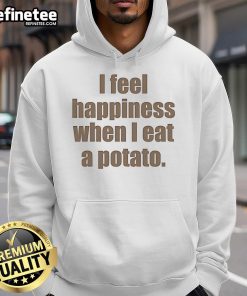 Cozy 'Nice I Feel Happiness When I Eat A Potato' hoodie, perfect for potato lovers and comfort fashion enthusiasts.
