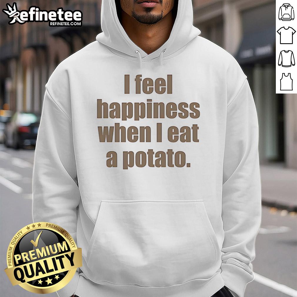 Nice I Feel Happiness When I Eat A Potato Hoodie Cozy 'Nice I Feel Happiness When I Eat A Potato' hoodie, perfect for potato lovers and comfort fashion enthusiasts.