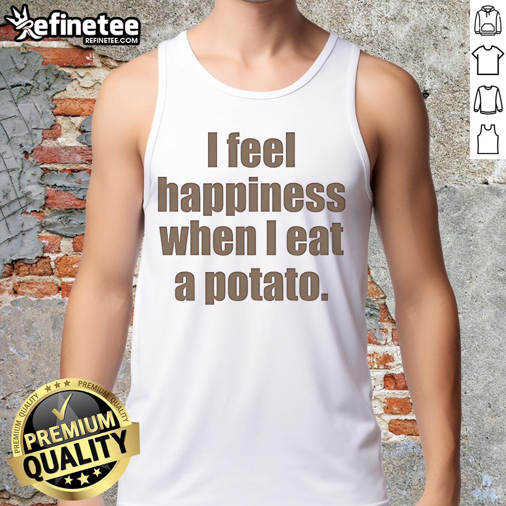 Nice I Feel Happiness When I Eat A Potato Tank Top Person wearing 'Nice I Feel Happiness When I Eat A Potato' tank top, enjoying a sunny day outdoors with a joyful smile.