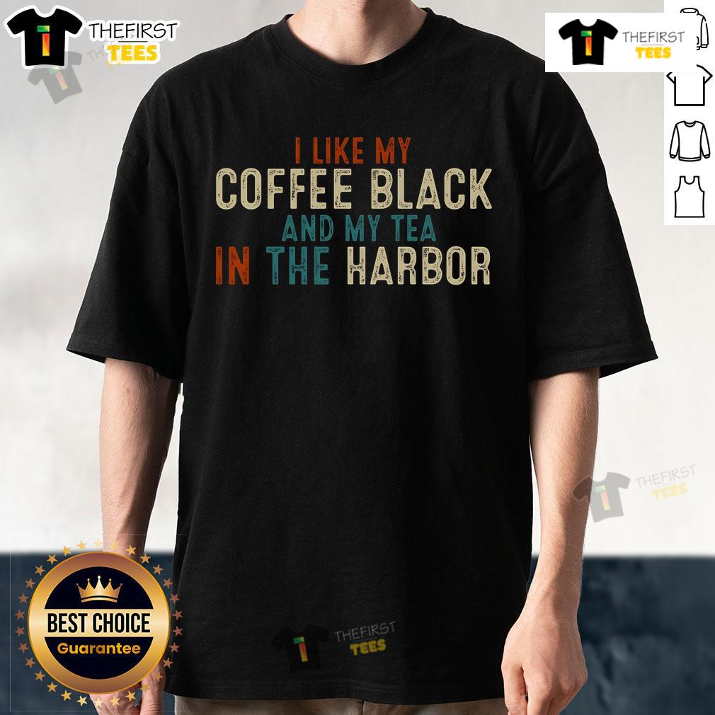 Nice I Like Coffee Black And My Tea In The Harbor Vintage T Shirt Vintage t-shirt featuring 'Nice I Like Coffee Black And My Tea In The Harbor' design, perfect for coffee and tea lovers.