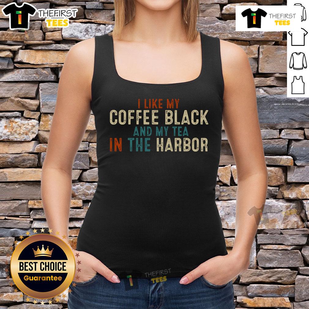 Nice I Like Coffee Black And My Tea In The Harbor Vintage Tank Top Vintage tank top with 'I Like Coffee Black and My Tea in the Harbor' design, perfect for coffee and tea lovers.