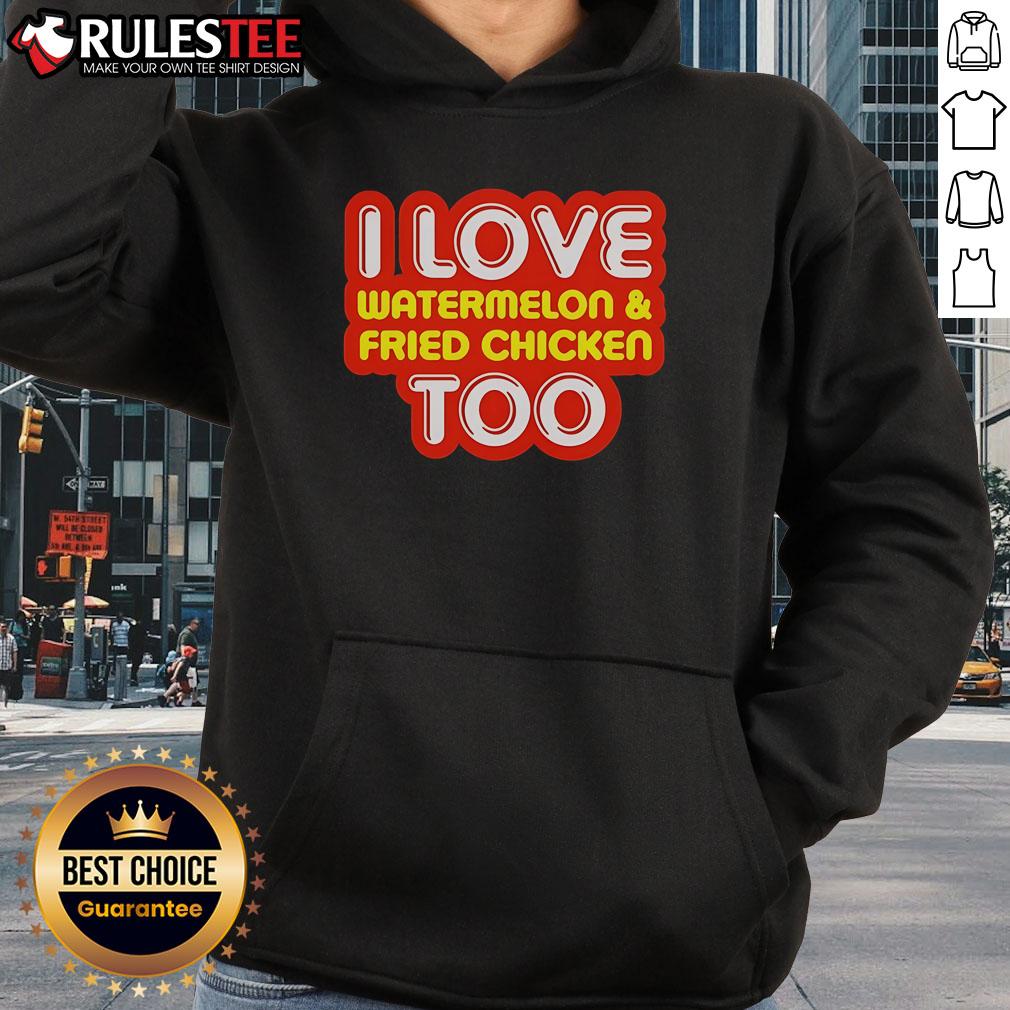 Nice I Love Watermelon And Fried Chicken Too Hoodie Alt Text: Cozy hoodie featuring 'Nice, I Love Watermelon and Fried Chicken Too' design, perfect for food lovers and casual wear.