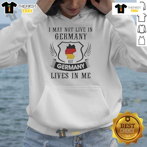 Cozy hoodie with 'I May Not Live In Germany But Germany Lives In Me' printed, perfect for Germany enthusiasts and fans.