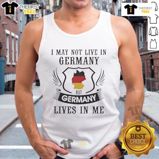 Stylish tank top reading 'I May Not Live In Germany But Germany Lives In Me' perfect for expressing German pride.