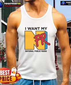 Stylish Nice I Want My NPR National Public Radio tank top displayed on a model in a vibrant outdoor setting.
