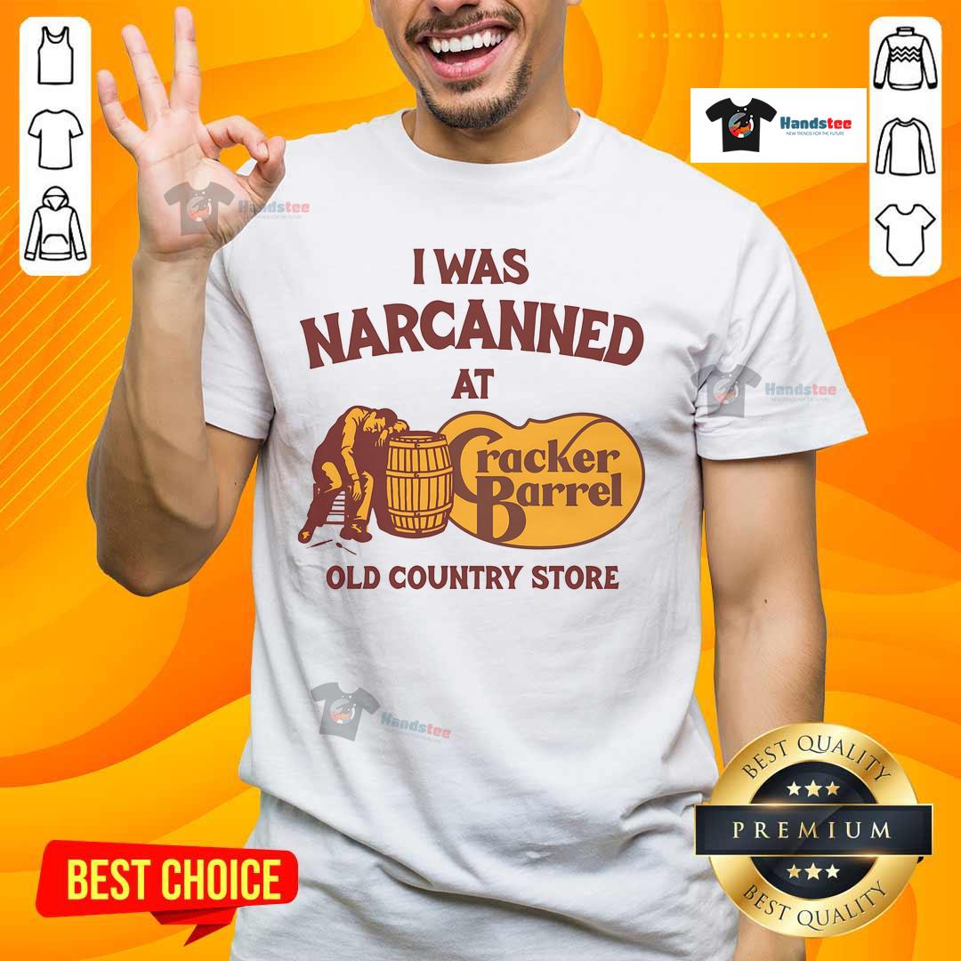 Nice I Was Narcanned At The Old Country Store T Shirt Nice I Was Narcanned At The Old Country Store T-Shirt featuring a vintage design and humorous text for casual wear.