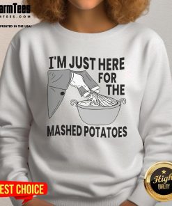 Cozy 'Nice, I'm Just Here for the Mashed Potatoes' sweatshirt, perfect for food lovers and holiday gatherings.