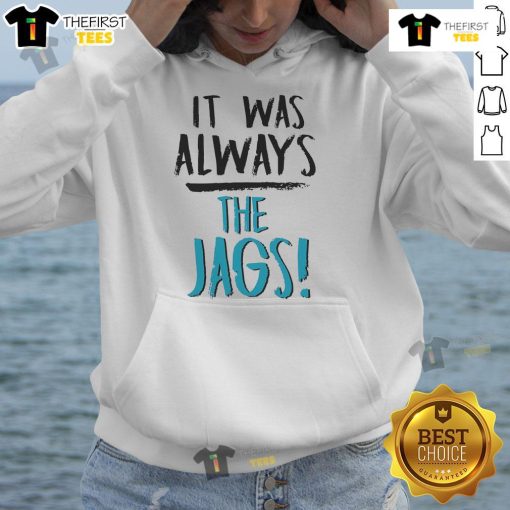 Alt Text: Nice It Was Always The Jags Hoodie featuring bold team logo and vibrant colors, perfect for fans of the Jacksonville Jaguars.