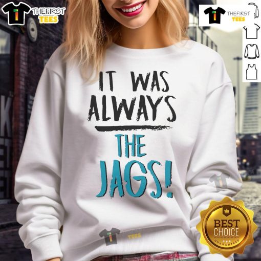 Cozy Nice It Was Always The Jags sweatshirt in team colors, perfect for fans supporting the Jacksonville Jaguars.