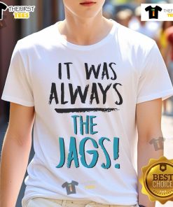Nice It Was Always The Jags T-Shirt featuring a bold design celebrating the Jacksonville Jaguars, perfect for fans.