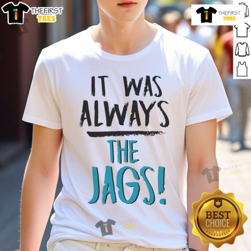 Nice It Was Always The Jags T-Shirt featuring a bold design celebrating the Jacksonville Jaguars, perfect for fans.