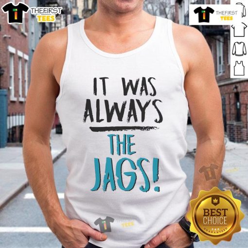 Stylish Nice It Was Always The Jags tank top featuring vibrant colors and a trendy design for fans and casual wear.