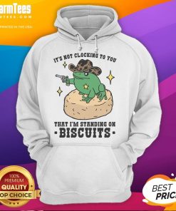 Cool hoodie design featuring 'Nice, It's Not Clocking To You That I'm Standing On Biscuits' slogan for trendy fashion lovers.