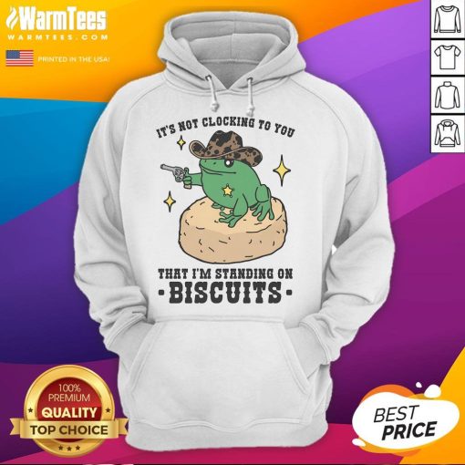 Cool hoodie design featuring 'Nice, It's Not Clocking To You That I'm Standing On Biscuits' slogan for trendy fashion lovers.